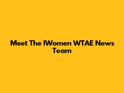 Meet The IWomen WTAE News Team