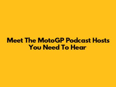 Meet The MotoGP Podcast Hosts You Need To Hear