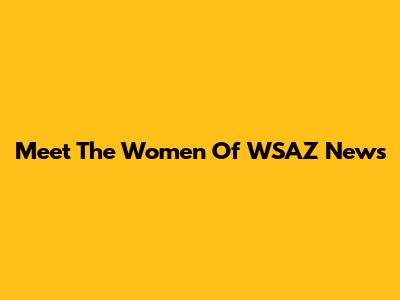 Meet The Women Of WSAZ News