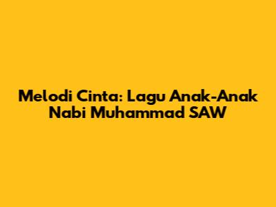 Melodi Cinta: Lagu Anak-Anak Nabi Muhammad SAW
