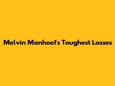 Melvin Manhoef's Toughest Losses