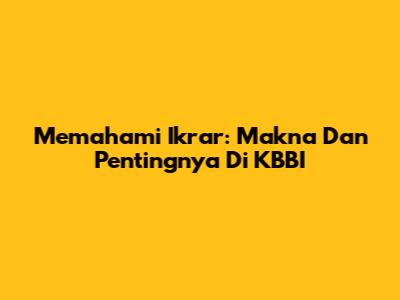Memahami 'Ikrar': Makna Dan Pentingnya Di KBBI