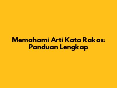 Memahami Arti Kata Rakas: Panduan Lengkap