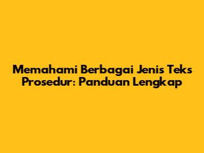 Memahami Berbagai Jenis Teks Prosedur: Panduan Lengkap