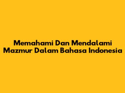 Memahami Dan Mendalami Mazmur Dalam Bahasa Indonesia