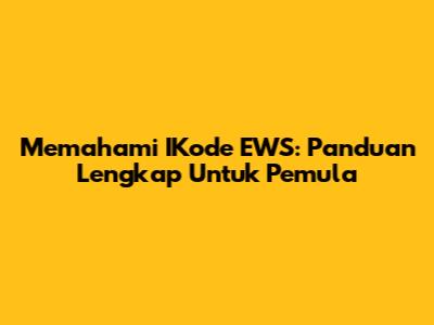 Memahami IKode EWS: Panduan Lengkap Untuk Pemula