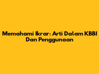 Memahami Ikrar: Arti Dalam KBBI Dan Penggunaan