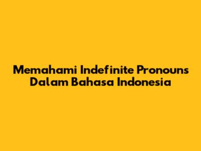 Memahami Indefinite Pronouns Dalam Bahasa Indonesia