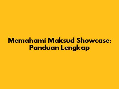 Memahami Maksud Showcase: Panduan Lengkap