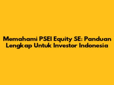 Memahami PSEI Equity SE: Panduan Lengkap Untuk Investor Indonesia