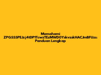 Memahami ZPGSSSPEJzj4tDP1TcwzTEzMWD0YskvzskHACJmBFUzs: Panduan Lengkap
