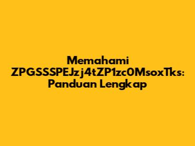 Memahami ZPGSSSPEJzj4tZP1zc0MsoxTks: Panduan Lengkap