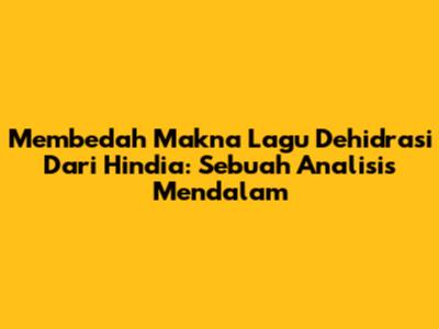 Membedah Makna Lagu Dehidrasi Dari Hindia: Sebuah Analisis Mendalam