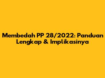 Membedah PP 28/2022: Panduan Lengkap & Implikasinya