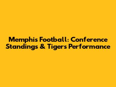 Memphis Football: Conference Standings & Tigers' Performance