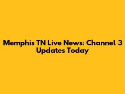 Memphis TN Live News: Channel 3 Updates Today