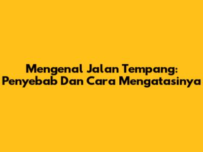 Mengenal Jalan Tempang: Penyebab Dan Cara Mengatasinya