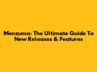 Menzuma: The Ultimate Guide To New Releases & Features