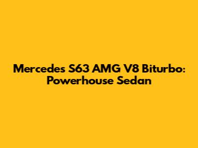 Mercedes S63 AMG V8 Biturbo: Powerhouse Sedan