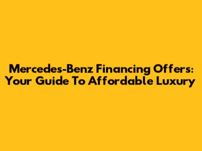 Mercedes-Benz Financing Offers: Your Guide To Affordable Luxury