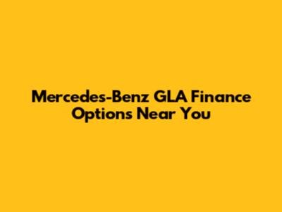 Mercedes-Benz GLA Finance Options Near You