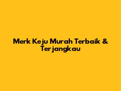 Merk Keju Murah Terbaik & Terjangkau