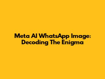 Meta AI WhatsApp Image: Decoding The Enigma