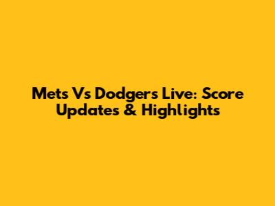 Mets Vs Dodgers Live: Score Updates & Highlights