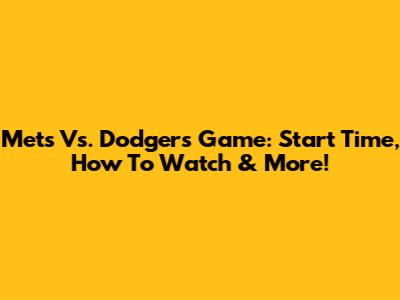 Mets Vs. Dodgers Game: Start Time, How To Watch & More!