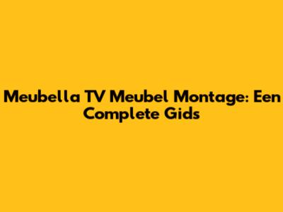 Meubella TV Meubel Montage: Een Complete Gids