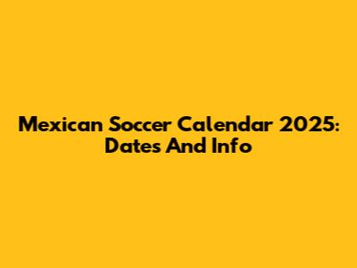Mexican Soccer Calendar 2025: Dates And Info