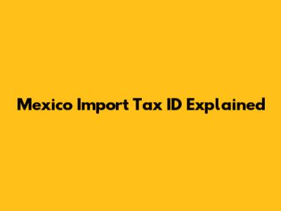Mexico Import Tax ID Explained