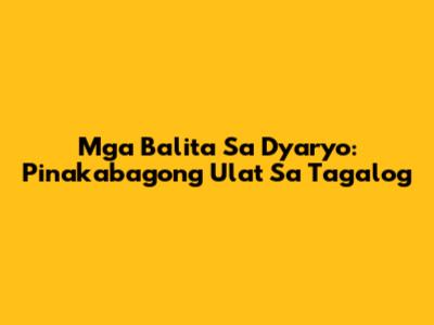 Mga Balita Sa Dyaryo: Pinakabagong Ulat Sa Tagalog