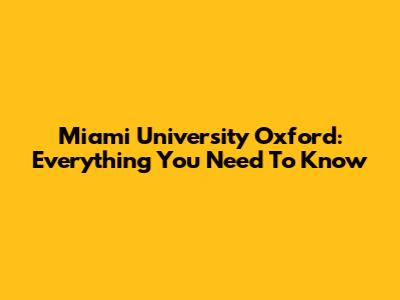 Miami University Oxford: Everything You Need To Know