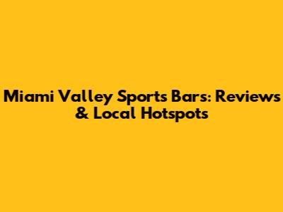 Miami Valley Sports Bars: Reviews & Local Hotspots