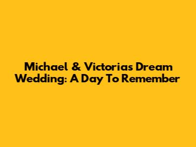 Michael & Victoria's Dream Wedding: A Day To Remember