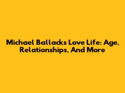 Michael Ballack's Love Life: Age, Relationships, And More