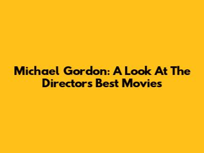Michael Gordon: A Look At The Director's Best Movies