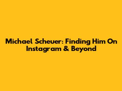 Michael Scheuer: Finding Him On Instagram & Beyond
