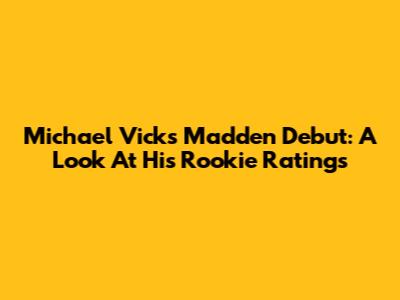 Michael Vick's Madden Debut: A Look At His Rookie Ratings