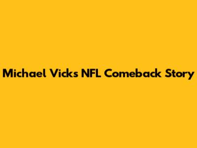 Michael Vick's NFL Comeback Story