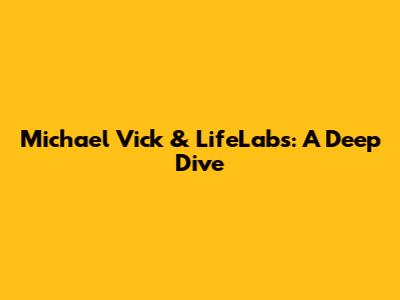 Michael Vick & LifeLabs: A Deep Dive