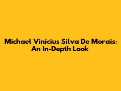 Michael Vinicius Silva De Morais: An In-Depth Look