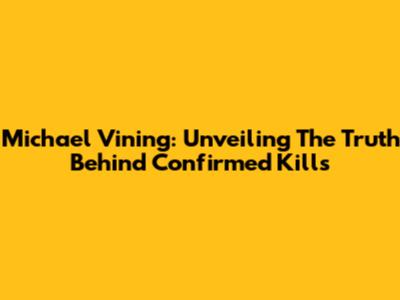 Michael Vining: Unveiling The Truth Behind Confirmed Kills