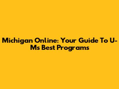 Michigan Online: Your Guide To U-M's Best Programs