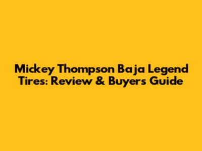 Mickey Thompson Baja Legend Tires: Review & Buyer's Guide