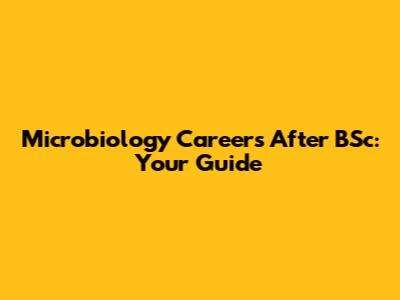 Microbiology Careers After BSc: Your Guide