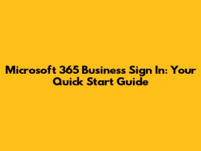 Microsoft 365 Business Sign In: Your Quick Start Guide