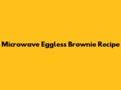 Microwave Eggless Brownie Recipe