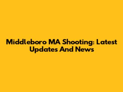 Middleboro MA Shooting: Latest Updates And News